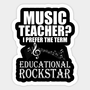 Music Teacher I prefer the term Educational Rockstar Sticker